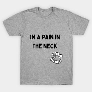 I'm a Pain in the Neck T-Shirt